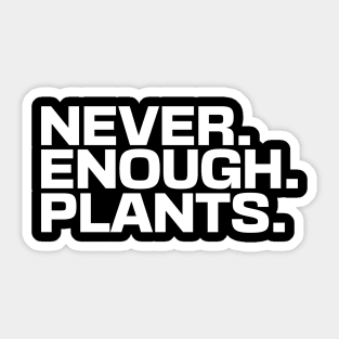 Never Enough Plants Sticker